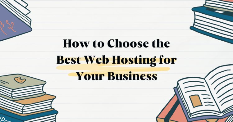 How to Choose the Best Web Hosting for Your Business