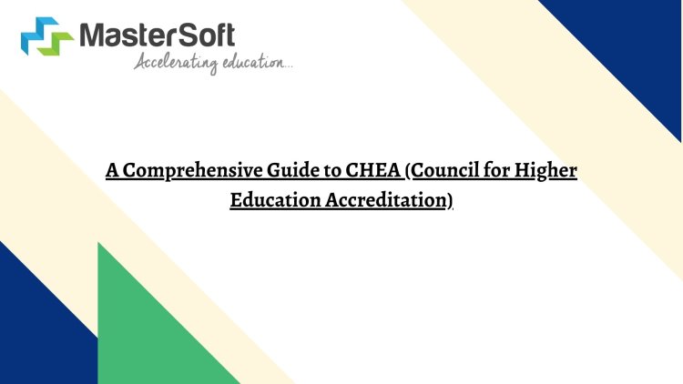 A Comprehensive Guide to CHEA (Council for Higher Education Accreditation)