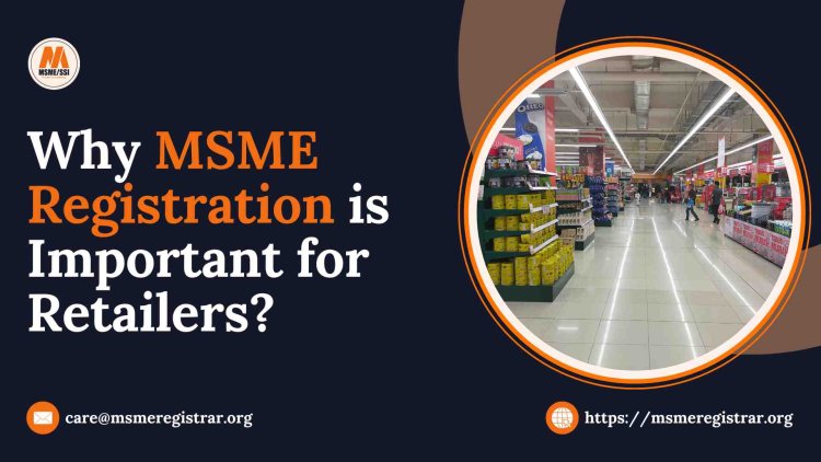 Why MSME Registration is Important for Retailers?