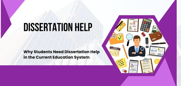 Why Students Need Dissertation Help in the Current Education System