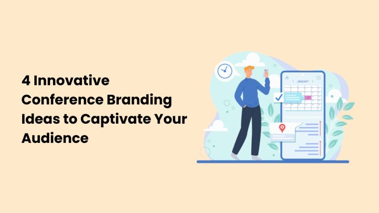 4 Innovative Conference Branding Ideas to Captivate Your Audience