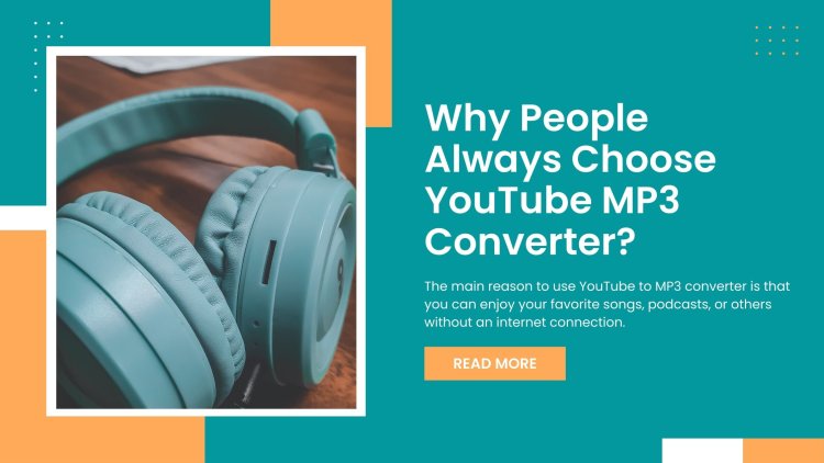 Why People Always Choose YouTube MP3 Converter?