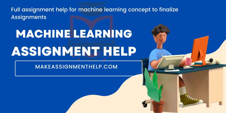 #1 Platform for Custom Machine Learning Assignment Help: Expert Solutions Await