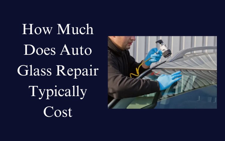 What Are the Most Common Auto Glass Repair Issues