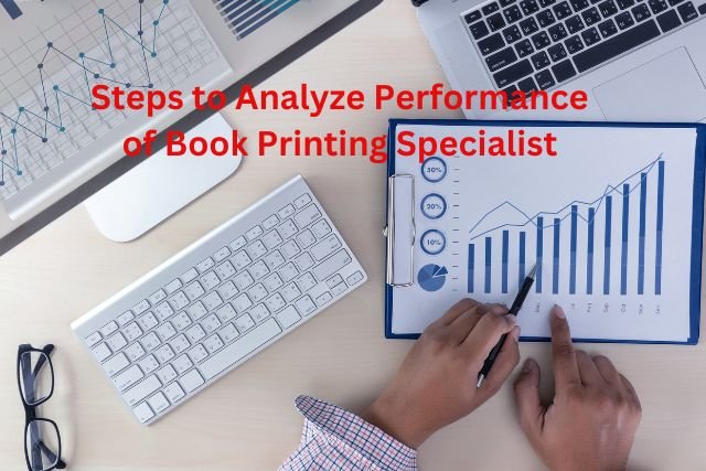 Steps to Analyze Performance of Book Printing Specialist