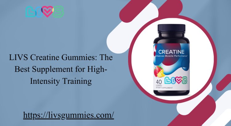 LIVS Creatine Gummies: The Best Supplement for High-Intensity Training