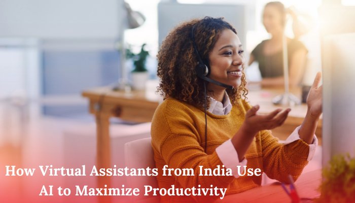 How Virtual Assistants from India Use AI to Maximize Productivity