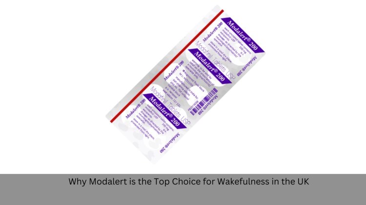 Why Modalert is the Top Choice for Wakefulness in the UK