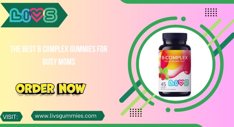 The Best B Complex Gummies for Busy Moms