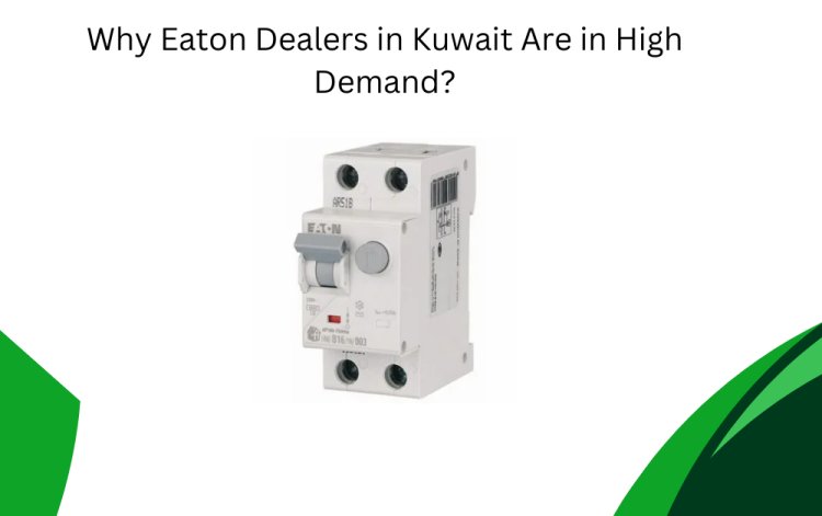 Why Eaton Dealers in Kuwait Are in High Demand?