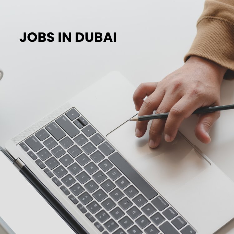 Jobs in Dubai: Opportunities in the City of Dreams