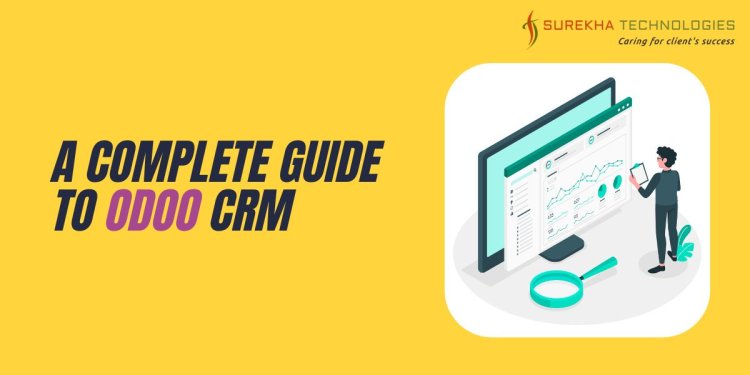 A Complete Guide to Odoo CRM